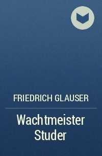 Friedrich Glauser - Wachtmeister Studer