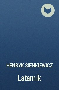 Henryk Sienkiewicz - Latarnik