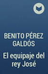 Benito Pérez Galdós - El equipaje del rey José