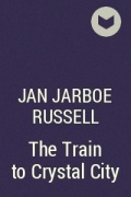 Ян Джарбо Расселл - The Train to Crystal City