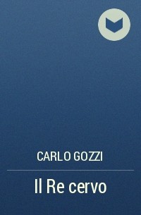 Carlo Gozzi - Il Re cervo