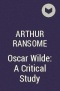 Arthur Ransome - Oscar Wilde: A Critical Study