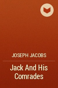 Joseph Jacobs - Jack And His Comrades