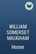 William Somerset Maugham - Home