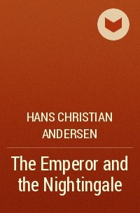 Hans Christian Andersen - The Emperor and the Nightingale