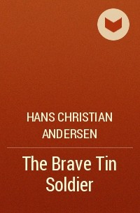 Hans Christian Andersen - The Brave Tin Soldier