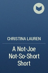 Christina Lauren - A Not-Joe Not-So-Short Short