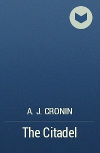 A. J. Cronin - The Citadel