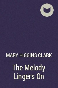 Mary Higgins Clark - The Melody Lingers On