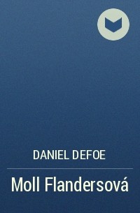 Daniel Defoe - Moll Flandersová