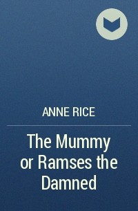 Anne Rice - The Mummy or Ramses the Damned