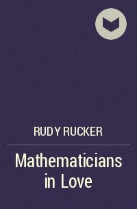 Rudy Rucker - Mathematicians in Love