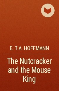 E.T.A. Hoffmann - The Nutcracker and the Mouse King