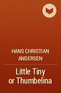 Hans Christian Andersen - Little Tiny or Thumbelina