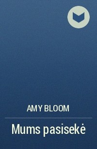 Amy Bloom - Mums pasisekė