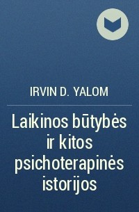 Irvin D. Yalom - Laikinos būtybės ir kitos psichoterapinės istorijos