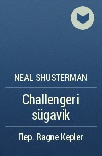 Neal Shusterman - Challengeri sügavik