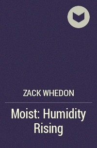 Zack Whedon - Moist: Humidity Rising