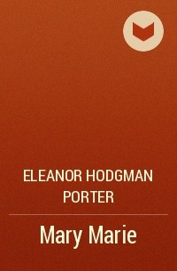 Eleanor Hodgman Porter - Mary Marie