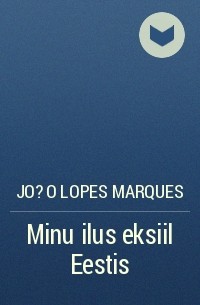 Jo?o Lopes Marques - Minu ilus eksiil Eestis