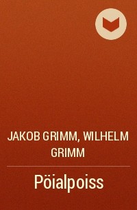 Jakob Grimm, Wilhelm Grimm - Pöialpoiss
