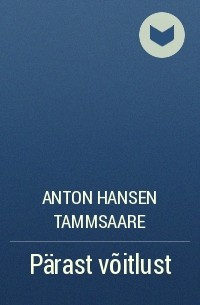 Anton Hansen Tammsaare - Pärast võitlust