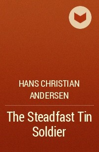 Hans Christian Andersen - The Steadfast Tin Soldier