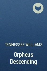 Tennessee Williams - Orpheus Descending