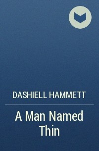 Dashiell Hammett - A Man Named Thin