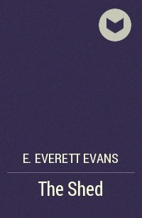 E. Everett Evans - The Shed