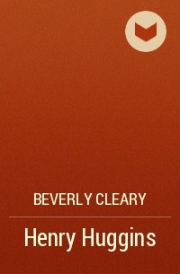 Beverly Cleary - Henry Huggins