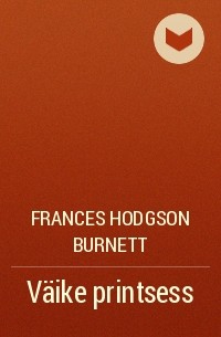 Frances Hodgson Burnett - Väike printsess