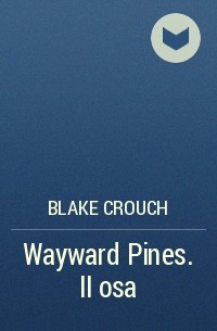 Blake Crouch - Wayward Pines. II osa