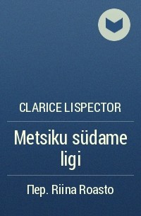 Clarice Lispector - Metsiku südame ligi
