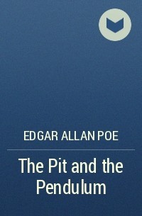 Edgar Allan Рое - The Pit and the Pendulum