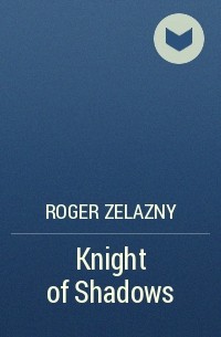 Roger Zelazny - Knight of Shadows