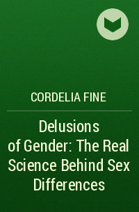 Cordelia Fine - Delusions of Gender: The Real Science Behind Sex Differences