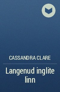 Cassandra Clare - Langenud inglite linn