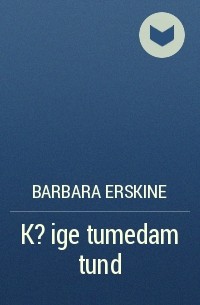Barbara Erskine - K?ige tumedam tund