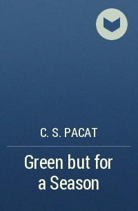C. S. Pacat - Green but for a Season
