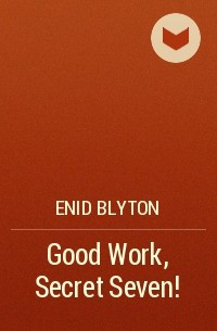 Enid Blyton - Good Work, Secret Seven!