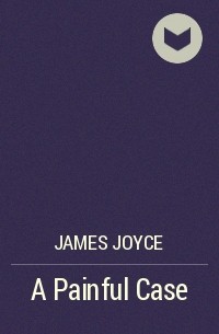James Joyce - A Painful Case