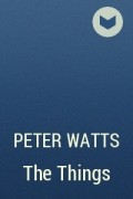 Peter Watts - The Things