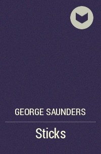 George Saunders - Sticks