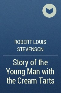 Robert Louis Stevenson - Story of the Young Man with the Cream Tarts