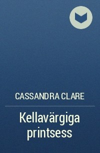 Cassandra Clare - Kellavärgiga printsess