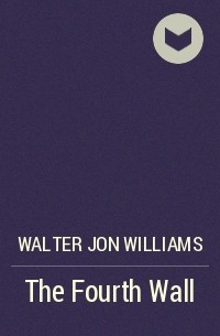 Walter Jon Williams - The Fourth Wall