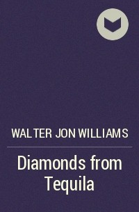 Walter Jon Williams - Diamonds from Tequila