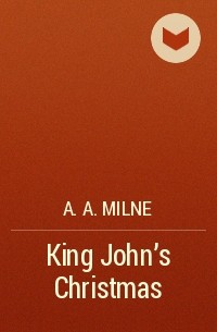 A.A. Milne - King John’s Christmas