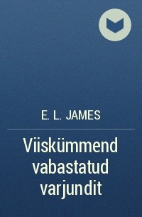 E. L. James - Viiskümmend vabastatud varjundit